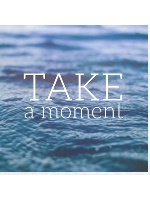 &amp;quot;Take a moment&amp;quot;