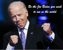 BE THE JOE BIDEN YOU WISH TO SEE