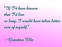 Grandma Ella &amp;quot;…live so long.&amp;quot;
