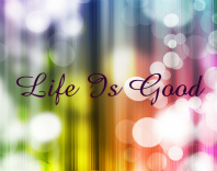 Life is Good